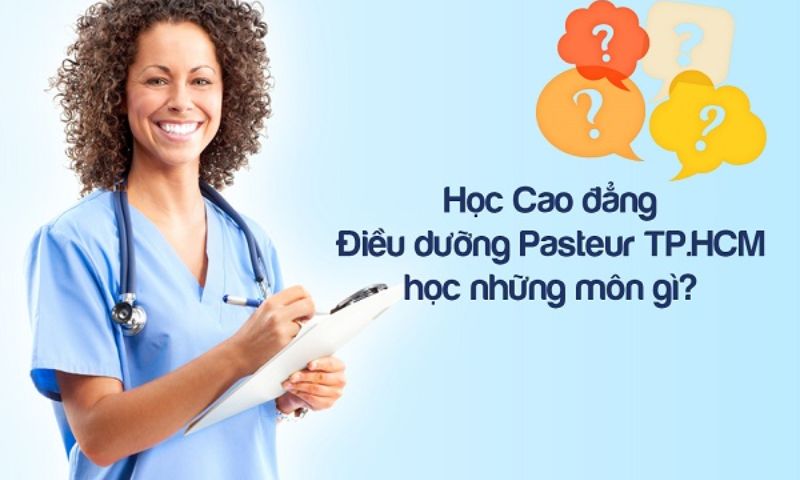 Sinh viên trúng tuyển Cao đẳng Điều dưỡng Pasteur học những môn gì? 