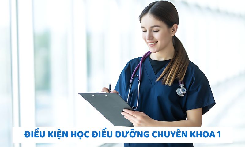 yêu cầu cần đáp ứng để học điều dưỡng chuyên khoa 1