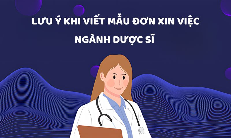 Một số lưu ý khi viết mẫu đơn xin việc cho dược sĩ 