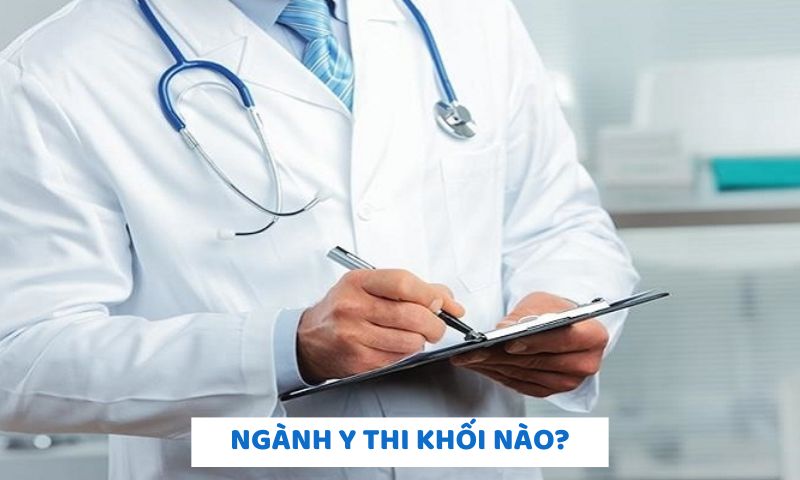 Giải đáp chi tiết ngành Y thi khối nào? 