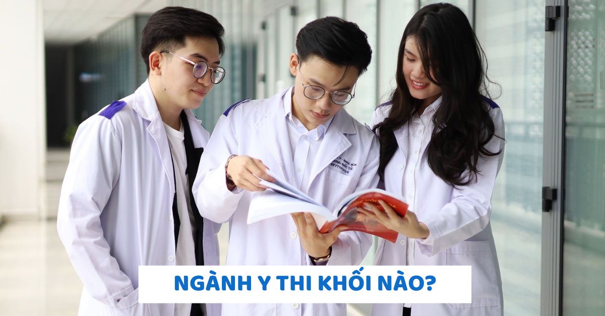 Ngành Y thi khối nào? Tổng hợp tổ hợp xét tuyển ngành Y