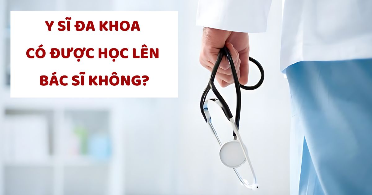 Tốt nghiệp y sĩ đa khoa có được học lên bác sĩ không? 