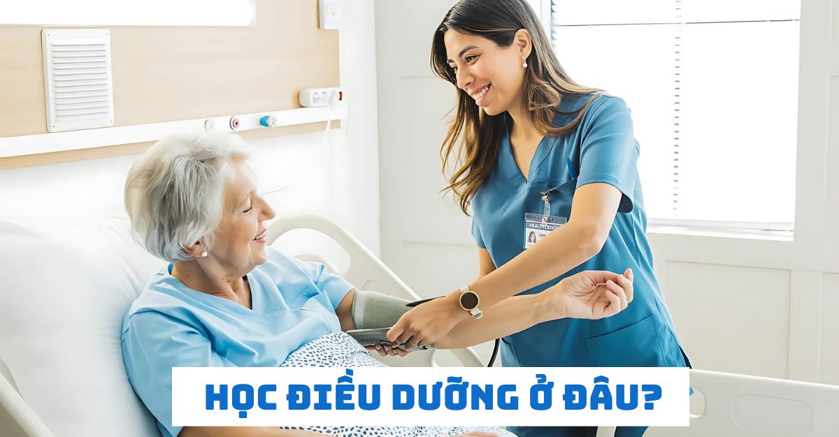 Học điều dưỡng ở đâu? 5+ trường uy tín, chất lượng nhất 