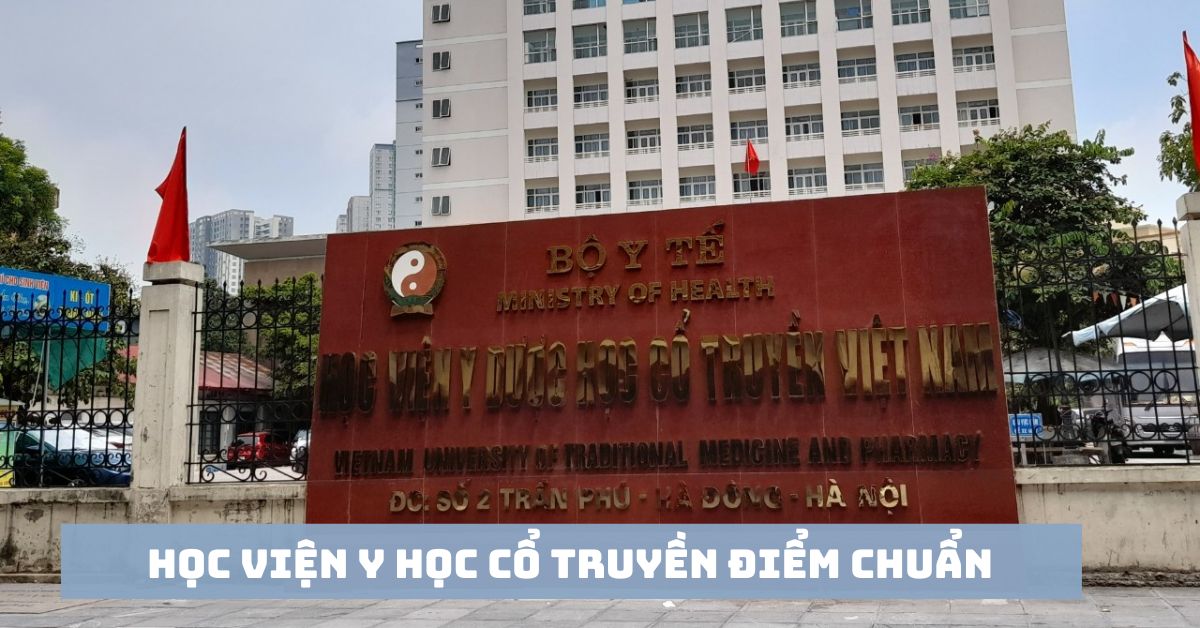 Học viện Y học cổ truyền điểm chuẩn cập nhật mới nhất 2024