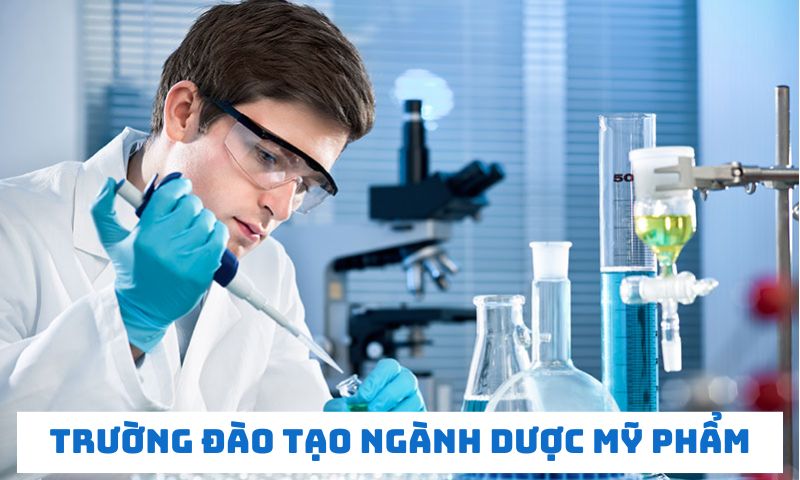 Top 10+ trường đào tạo ngành Dược mỹ phẩm uy tín, chất lượng nhất hiện nay