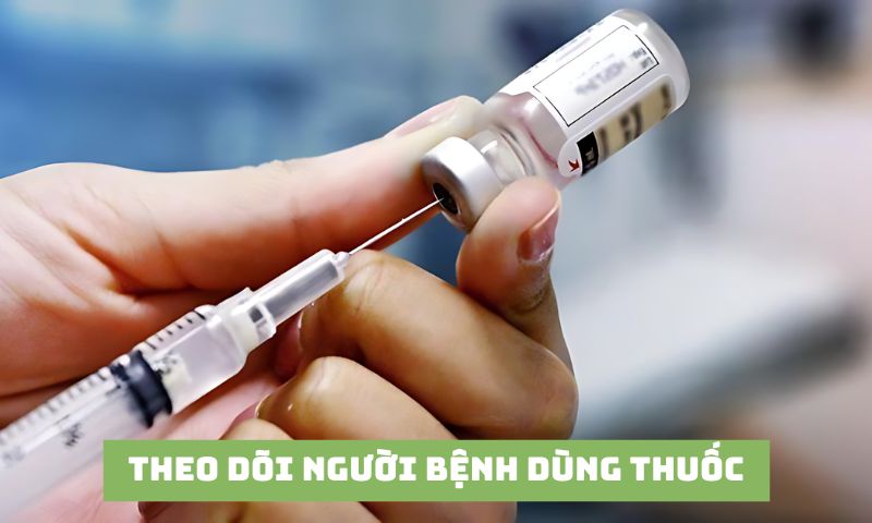 Điều dưỡng viên cần theo dõi người bệnh dùng thuốc