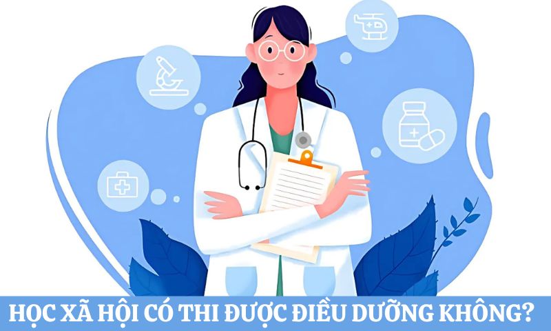 Trả lời: Học xã hội có thi được Điều dưỡng không