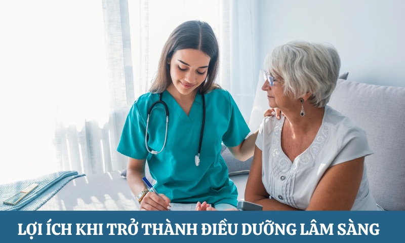 Lợi ích khi trở thành Điều dưỡng lâm sàng là gì
