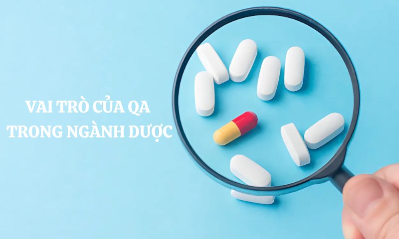 Vai trò của QA trong ngành dược
