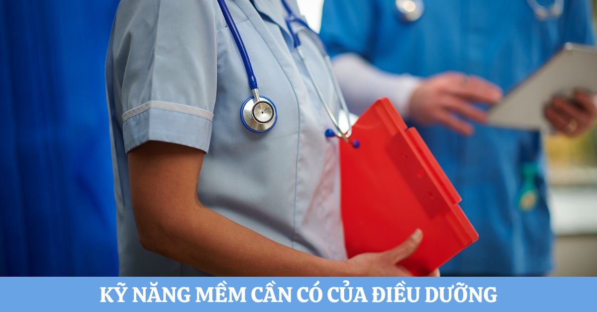 7 kỹ năng mềm cần có của điều dưỡng để thành công  