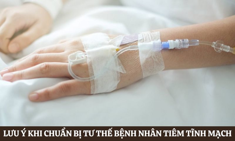 Lưu ý về Tư thế bệnh nhân khi tiêm tĩnh mạch