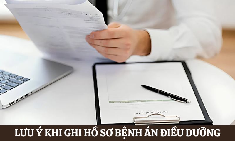 Lưu ý Cách ghi hồ sơ bệnh án điều dưỡng