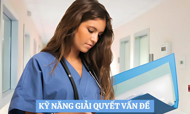 Kỹ năng mềm cần có của điều dưỡng là giải quyết vấn đề