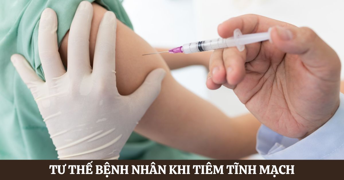Tư thế bệnh nhân khi tiêm tĩnh mạch đúng chuẩn y khoa 