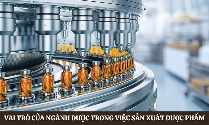 Vai trò của ngành Dược trong việc sản xuất dược phẩm