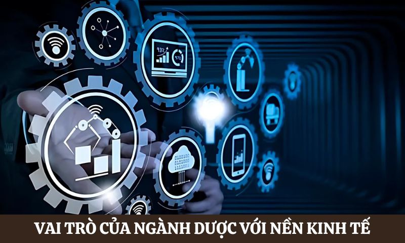 Vai trò của ngành Dược với nền kinh tế quốc gia