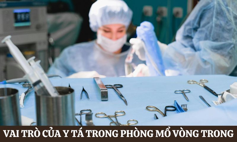 Vai trò của y tá trong phòng mổ vòng trong