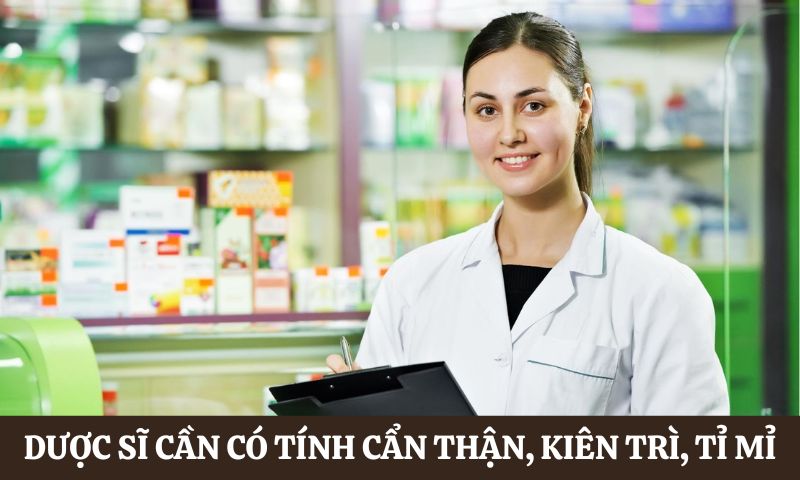 Yêu cầu của ngành Dược là có tính cẩn thận, kiên trì, tỉ mỉ